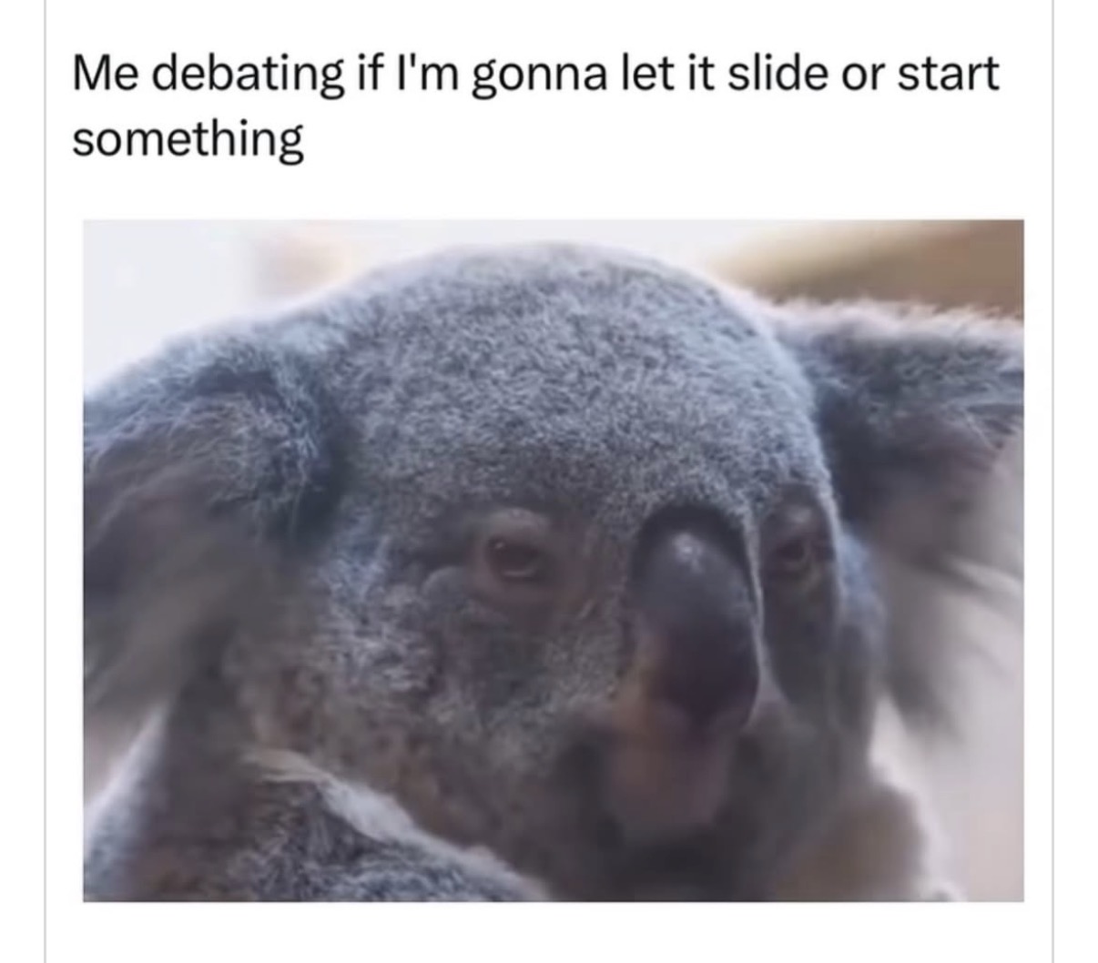 Let it slide or start something